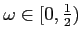 $\omega \in \lbrack 0,\frac{1}{2})$