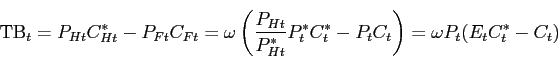 \begin{displaymath} \mbox{TB}_{t}=P_{Ht}C_{Ht}^{\ast }-P_{Ft}C_{Ft}=\omega \left... ...t }-P_{t}C_{t}\right) =\omega P_{t}(E_{t}C_{t}^{\ast }-C_{t}) \end{displaymath}