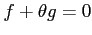 $ f+\theta g=0$