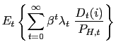 $\displaystyle E_{t}\left\{ \sum_{t=0}^{\infty}\beta^{t}\lambda_{t}\text{ }\frac{D_{t} (i)}{P_{H,t}}\right\}$