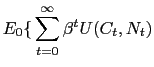 $\displaystyle E_{0}{\LARGE\{}\sum_{t=0}^{\infty}\beta^{t}U(C_{t},N_{t} )$