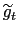 $ \widetilde{g}_{t}$