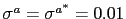 $ \sigma^{a}=\sigma^{a^{\ast}}=0.01$