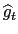 $ \widehat{g}_{t}$