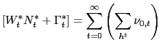 $\displaystyle \left[ W_{t}^{\ast}N_{t}^{\ast}+\Gamma_{t}^{\ast }\right] =\sum_{t=0}^{\infty}\left( \sum_{h^{t}}\nu_{0,t}\right)$
