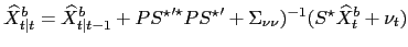 $\displaystyle \widehat{X}^{b}_{t\vert t}=\widehat{X}^{b}_{t\vert t-1}+P {S^{\st... ...\star}}^{\prime}+ \Sigma_{\nu\nu})^{-1}(S^{\star}\widehat{X}^{b}_{t} +\nu_{t}) $