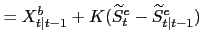 $\displaystyle =X^{b}_{t\vert t-1}+K (\widetilde{S}^{e}_{t}-\widetilde{S} ^{e}_{t\vert t-1})$
