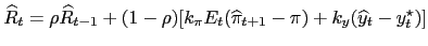$\displaystyle \widehat{R}_{t}=\rho\widehat{R}_{t-1}+ (1-\rho)[k_{\pi}E_{t}(\widehat{\pi }_{t+1} - \pi) + k_{y}( \widehat{y}_{t} -y^{\star}_{t})]$