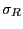 $ \sigma_{R}$