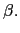 $ \beta.$