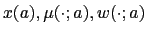 $ x(a),\mu(\cdot;a),w(\cdot;a)$