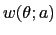 $ w(\theta;a)$