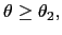 $ \theta\geq\theta_{2},$