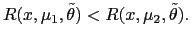 $ R(x,\mu _{1},\tilde{\theta})<R(x,\mu_{2},\tilde{\theta}).$