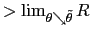 $ >\lim_{\theta \searrow\tilde{\theta}}R$