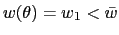 $ w(\theta)=w_{1}<\bar{w}$