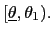 $ [\underline{\theta},\theta_{1}).$