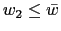 $ w_{2}\leq\bar{w}$