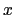 $ x$