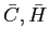 $ \bar{C},\bar{H}$