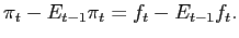 $\displaystyle \pi_{t}-E_{t-1}\pi_{t}=f_{t}-E_{t-1}f_{t}. $