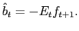 $\displaystyle \hat{b}_{t}=-E_{t}f_{t+1}. $