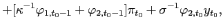 $\displaystyle +[\kappa^{-1}\varphi_{1,t_{0}-1}+\varphi_{2,t_{0}-1}]\pi_{t_{0}}+\sigma ^{-1}\varphi_{2,t_{0}}y_{t_{0}},$