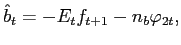$\displaystyle {\hat{b}}_{t}=-E_{t}f_{t+1}-n_{b}\varphi_{2t}, $