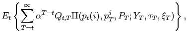 $\displaystyle E_{t}\left\{ \sum_{T=t}^{\infty}\alpha^{T-t}Q_{t,T}\Pi(p_{t}(i),p_{T} ^{j},P_{T};Y_{T},\tau_{T},\xi_{T})\right\} ,$
