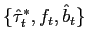 $ \{\hat{\tau}_{t}^{*},f_{t},\hat{b}_{t}\}$