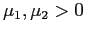 $ \mu_{1},\mu_{2}>0$
