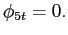 $\displaystyle \phi_{5t}=0.$