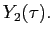 $ Y_{2}(\tau).$