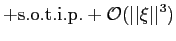 $\displaystyle +{\mathrm{s.o.t.i.p.}}+{{\mathcal{O}}}(\vert\vert\xi\vert\vert^{3})$