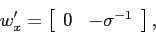 \begin{displaymath} w_{x}^{\prime}=\left[ \begin{array}[c]{cc} 0 & -\sigma^{-1} \end{array}\right] , \end{displaymath}