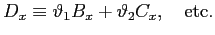 $\displaystyle D_{x}\equiv\vartheta_{1}B_{x}+\vartheta_{2}C_{x},\quad\hbox {etc.} $