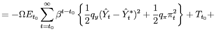 $\displaystyle =-\Omega E_{t_{0}}\sum_{t=t_{0}}^{\infty}\beta^{t-t_{0}}\left\{ \... ..._{t}-\hat{Y}_{t}^{\ast})^{2}+\frac{1}{2}q_{\pi}\pi_{t} ^{2}\right\} +T_{t_{0}}+$