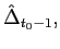 $ \hat{\Delta}_{t_{0}-1},$