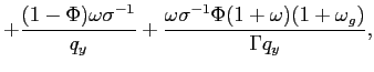 $\displaystyle +\frac{(1-\Phi)\omega\sigma^{-1}}{q_{y}}+\frac{\omega\sigma^{-1} \Phi(1+\omega)(1+\omega_{g})}{\Gamma q_{y}},$