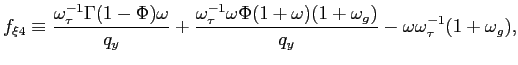 $\displaystyle f_{\xi4}\equiv\frac{\omega_{\tau}^{-1}\Gamma(1-\Phi)\omega}{q_{y}... ...a\Phi(1+\omega)(1+\omega_{g})}{q_{y}} -\omega\omega_{\tau}^{-1}(1+\omega_{g}), $