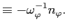 $\displaystyle \equiv-\omega_{\varphi}^{-1}n_{\varphi}.$