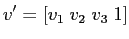 $\displaystyle v^{\prime}=[v_{1}\;v_{2}\;v_{3}\;1] $