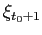 $ \xi _{t_{0}+1}$