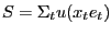 $\displaystyle S=\Sigma_{t} u(x_{t} e_{t} ) $