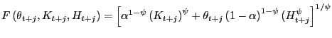$\displaystyle F\left( \theta_{t+j},K_{t+j},H_{t+j}\right) =\left[ \alpha^{1-\ps... ...+\theta_{t+j}\left( 1-\alpha\right) ^{1-\psi} (H_{t+j}^{\psi}\right] ^{1/\psi} $