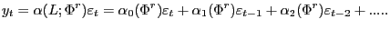 $\displaystyle y_{t}=\alpha(L;\Phi^{r})\varepsilon_{t}=\alpha_{0}(\Phi^{r})\vare... ...pha_{1}(\Phi^{r})\varepsilon_{t-1}+\alpha_{2}(\Phi^{r})\varepsilon _{t-2}+.....$