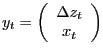 $\displaystyle y_{t}=\left( \begin{array}[c]{c} \Delta z_{t}\\ x_{t} \end{array} \right)$
