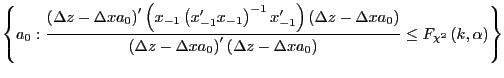 $\displaystyle \left\{ a_{0}:\frac{\left( \Delta z-\Delta xa_{0}\right) ^{\prime... ...Delta z-\Delta xa_{0}\right) }\leq F_{\chi^{2}}\left( k,\alpha\right) \right\} $