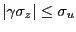 $\displaystyle \left\vert \gamma\sigma_{z}\right\vert \leq\sigma_{u} $