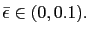 $ \bar{\epsilon}\in(0,0.1).$